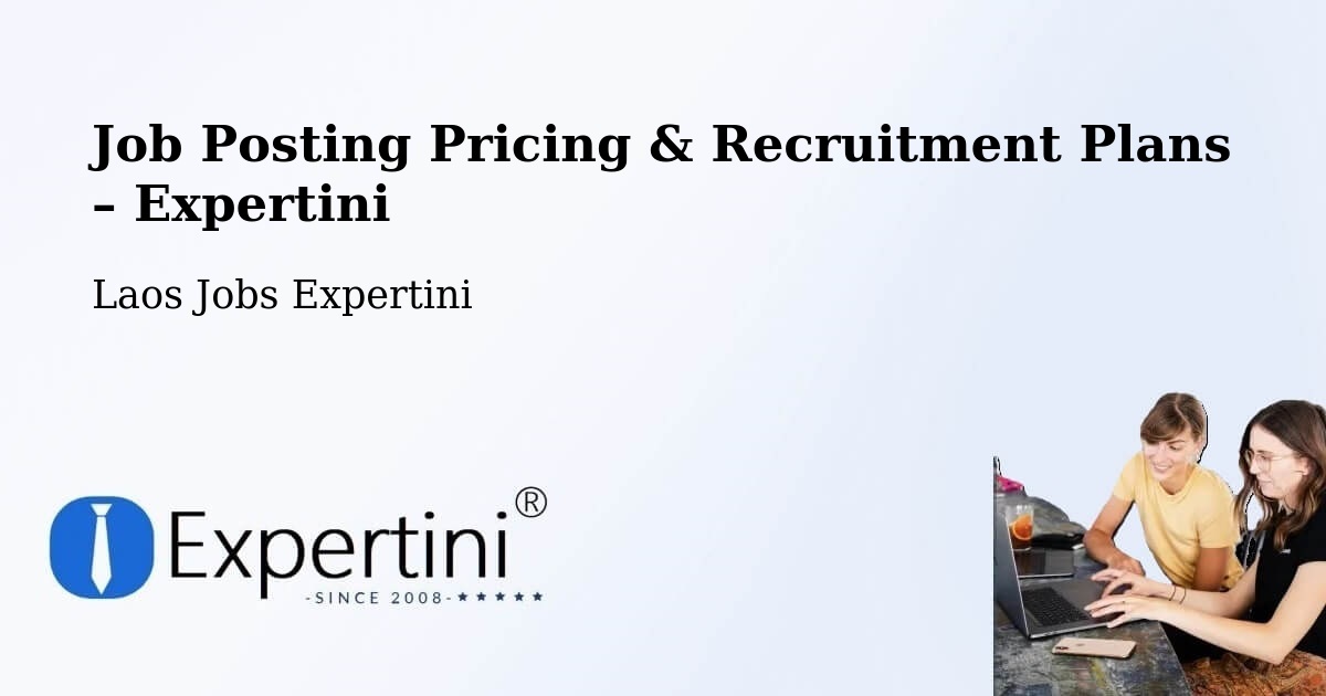 Job Posting Pricing & Recruitment Plans – Vangviang - Vangviang, Laos Jobs Expertini